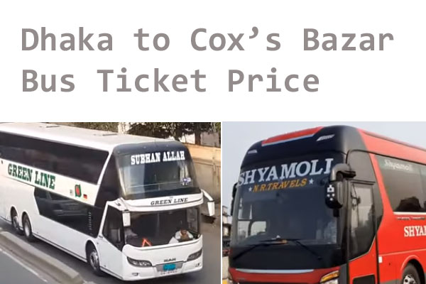 Dhaka to Coxs Bazar Bus Ticket Price